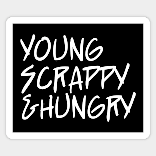 young scrappy and hungry - ver 3. white text Magnet